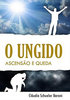 O Ungido. Ascensão e Queda, do autor Claudio Schueler Baroni
