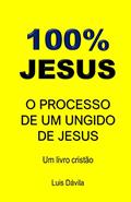 Ler 100% JESUS: O PROCESSO DE UM UNGIDO DE JESUS (Um livro cristão 15), do autor Luis Dávila Ler 100% JESUS: O PROCESSO DE UM UNGIDO DE JESUS (Um livro cristão 15), do autor Luis Dávila