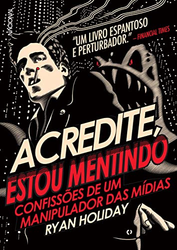 Ler Acredite, estou mentindo: Confissões de um manipulador da mídia, do autor Ryan Holiday