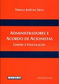 Ler Administradores e Acordo de Acionistas - Limites Á Vinculação, do autor Thiago José Da Silva