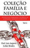 Ler Coleção Família e Negócio - Vol 5: Protocolos de família e Acordos de Acionistas: modelos e conceitos, do autor Prof. Luis Augusto Lobão Mendes