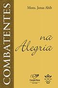 Ler Combatentes na alegria, do autor Monsenhor Jonas Abib Ler Combatentes na alegria, do autor Monsenhor Jonas Abib