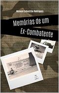 Ler Memórias de um Ex-Combatente, do autor Manuel Rodrigues Ler Memórias de um Ex-Combatente, do autor Manuel Rodrigues