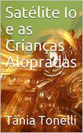 Ler Satélite Io e as Crianças Alopradas (A Princesa Encantada Livro 1), do autor Tânia Tonelli