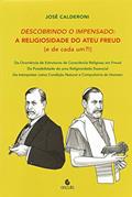 Ler Descobrindo o Impensado: a Religiosidade do Ateu Freud (e de Cada Um?! ), do autor José Calderoni