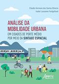 Ler Análise da Mobilidade Urbana em Cidades de Porte Médio por Meio da Sintaxe Espacial, do autor Cláudio Germano dos Santos Oliveira; Isabel Lausanne Fontgalland Ler Análise da Mobilidade Urbana em Cidades de Porte Médio por Meio da Sintaxe Espacial, do autor Cláudio Germano dos Santos Oliveira; Isabel Lausanne Fontgalland