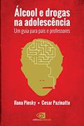 Ler Álcool e drogas na adolescência: Um guia para pais e professores, do autor Ilana Pinsky; Cesar Pazinatto