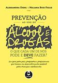 Ler Prevenção ao Uso de Álcool e Drogas: O que Cada um de Nós Pode e Deve Fazer?, do autor Alessandra Diehl; Neliana Buzi Figlie