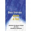 Ler Das trevas para a luz: Histórias da Quarta Edição do Livro Alcoólicos Anônimos, do autor Alcoholics Anonymous World Services Inc. (A.A.W.S.) Ler Das trevas para a luz: Histórias da Quarta Edição do Livro Alcoólicos Anônimos, do autor Alcoholics Anonymous World Services Inc. (A.A.W.S.)