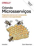 Ler Criando Microsserviços: Projetando Sistemas com Componentes Menores e Mais Especializados, do autor Sam Newman Ler Criando Microsserviços: Projetando Sistemas com Componentes Menores e Mais Especializados, do autor Sam Newman