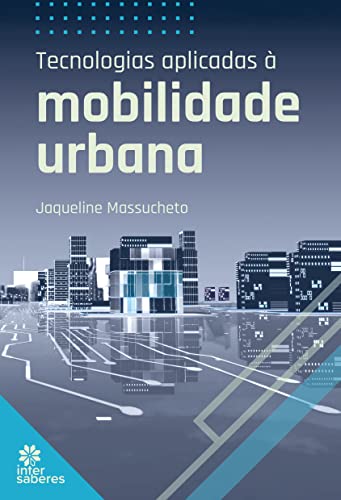 Ler Tecnologias Aplicadas à Mobilidade Urbana, do autor Jaqueline Massucheto