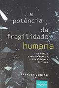 Ler A Potência da Fragilidade Humana: Um ensaio crítico sobre a sua natureza de vidro, do autor Spencer Júnior Ler A Potência da Fragilidade Humana: Um ensaio crítico sobre a sua natureza de vidro, do autor Spencer Júnior