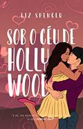 Ler Sob o Céu de Hollywood, do autor Liz Spencer