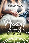 Ler Field Goal - Prazer em te Amar: Livro 2 da Trilogia Descobrindo os Prazeres, do autor Márcia Nunes