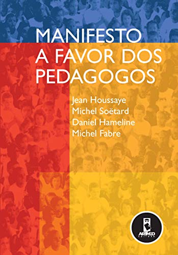 Ler Manifesto a Favor dos Pedagogos, do autor Jean Houssaye; Michel Soëtard; Daniel Hameline; Michel Fabre