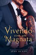 Ler Vivendo com um Magnata, do autor Jéss Alves Ler Vivendo com um Magnata, do autor Jéss Alves
