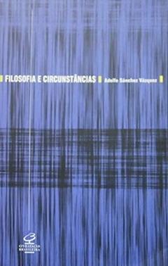 FILOSOFIA E CIRCUNSTÂNCIAS, do autor Adolfo Sanchez Vazquez