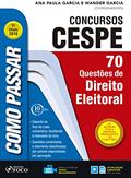 Ler Como passar em concursos CESPE: direito eleitoral: 70 questões de direito eleitoral, do autor Wander Garcia; Ana Paula Garcia Ler Como passar em concursos CESPE: direito eleitoral: 70 questões de direito eleitoral, do autor Wander Garcia; Ana Paula Garcia