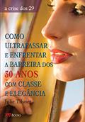 Ler Como Ultrapassar e Enfrentar a Barreira dos 30 Anos com Classe e Elegância, do autor Julie Tilsner Ler Como Ultrapassar e Enfrentar a Barreira dos 30 Anos com Classe e Elegância, do autor Julie Tilsner