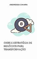 Ler OKR e Estratégia de Negócios para Transformação: Erros, vitórias e aprendizados na adoção de OKR para gerar resultados de negócios, do autor Andressa Chiara