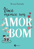 Ler Você Merece um Amor bom, do autor Bruna Stamato Ler Você Merece um Amor bom, do autor Bruna Stamato