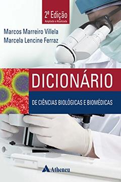 Dicionário de Ciências Biológicas e Biomédicas, do autor Marcos Marreiro Villela; Marcela Lencine Ferraz
