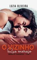 Ler O Vizinho que Mereço (Amores de Condomínio Livro 1), do autor Luzia Oliveira Ler O Vizinho que Mereço (Amores de Condomínio Livro 1), do autor Luzia Oliveira