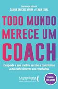 Ler Todo Mundo Merece um Coach: Desperte a sua Melhor Versão e Transforme Autoconhecimento em Resultados, do autor Sandor Sanches; Flavia Kobal