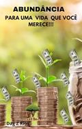 Ler Abundância - Para uma Vida que você merece!!!: Como Viver a vida com abundancia, do autor Dag Z Rios