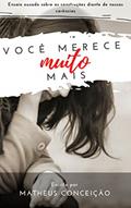Ler VOCÊ MERECE MUITO MAIS: Ensaio ousado sobre as construções diante de nossas carências, do autor Matheus Conceição
