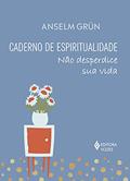 Ler Caderno de espiritualidade: Não desperdice sua vida, do autor Anselm Grün
