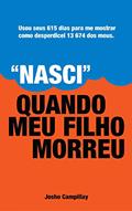 Ler "Nasci" quando meu filho morreu: Usou seus 615 dias para me mostrar como desperdicei 13,674 dos meus, do autor Josho Campillay