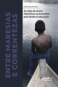 Ler Entre Maresias e Correntezas: as Rotas de Alunos Ribeirinhos na Amazônia pelo Direito à Educação, do autor Eraldo Souza do Carmo Ler Entre Maresias e Correntezas: as Rotas de Alunos Ribeirinhos na Amazônia pelo Direito à Educação, do autor Eraldo Souza do Carmo