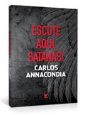 Ler Escute Aqui, Satanás!, do autor Carlos Annacindua