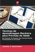 Ler Técnicas de Aprendizagem Mecânica para Previsão da Idade: Da Situação de Erupção das Crianças Dentes Permanentes no Sri Lanka, do autor Lakshika S. Nawarathna Ler Técnicas de Aprendizagem Mecânica para Previsão da Idade: Da Situação de Erupção das Crianças Dentes Permanentes no Sri Lanka, do autor Lakshika S. Nawarathna