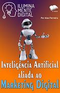 Ler Inteligência Artificial aliada ao Marketing Digital (Ilumine sua mente Livro 19), do autor Alex Ferreira do Prado Ler Inteligência Artificial aliada ao Marketing Digital (Ilumine sua mente Livro 19), do autor Alex Ferreira do Prado