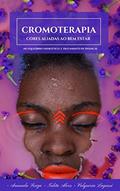 Ler Cromoterapia Básica - Cores aliadas ao bem estar (Estética na Prática), do autor Valquíria Lagassi; Amanda Souza; Talita Alves Ler Cromoterapia Básica - Cores aliadas ao bem estar (Estética na Prática), do autor Valquíria Lagassi; Amanda Souza; Talita Alves