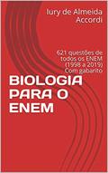 Ler BIOLOGIA PARA O ENEM: 621 questões de todos os ENEM (1998 a 2019) Com gabarito, do autor Iury de Almeida Accordi