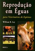 Ler Reprodução em Éguas Para Veterinários de Eqüinos, do autor Willian B. Ley Ler Reprodução em Éguas Para Veterinários de Eqüinos, do autor Willian B. Ley