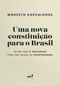 Ler Uma nova constituição para o Brasil: De um país de privilégios para uma nação de oportunidades, do autor Modesto Carvalhosa