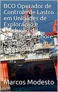 Ler BCO Operador de Controle de Lastro em Unidades de Exploração e Produção de Petróleo Offshore. Guia do Profissional, do autor Marcos Modesto Ler BCO Operador de Controle de Lastro em Unidades de Exploração e Produção de Petróleo Offshore. Guia do Profissional, do autor Marcos Modesto