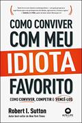 Ler Como Conviver com meu Idiota Favorito: Como Conviver, Competir e Vencê-los, do autor Robert I. Sutton Ler Como Conviver com meu Idiota Favorito: Como Conviver, Competir e Vencê-los, do autor Robert I. Sutton
