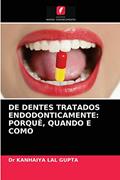 Ler DE DENTES TRATADOS ENDODONTICAMENTE: PORQUÊ, QUANDO E COMO, do autor Dr KANHAIYA LAL GUPTA