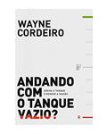 Ler Andando com o Tanque Vazio? Encha o Tanque e Renove a Paixão: Encha o Tanque e Renove a Paixão, do autor Wayne Cordeiro Ler Andando com o Tanque Vazio? Encha o Tanque e Renove a Paixão: Encha o Tanque e Renove a Paixão, do autor Wayne Cordeiro