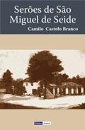 Ler Serões de São Miguel de Seide, do autor Camilo Castelo Branco Ler Serões de São Miguel de Seide, do autor Camilo Castelo Branco