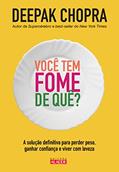 Ler Você tem Fome de Quê?: a Solução Definitiva Para Perder Peso, Ganhar Confiança e Viver com Leveza, do autor Deepak Chopra