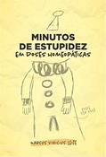 Ler Minutos de Estupidez Em Doses Homeopáticas, do autor MARCUS VINICIUS LEITE Ler Minutos de Estupidez Em Doses Homeopáticas, do autor MARCUS VINICIUS LEITE