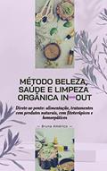 Ler Método Beleza Saúde e Limpeza Orgânica In Out: Direto ao ponto: alimentação, tratamento com produtos naturais, fitoterápicos e homeopáticos., do autor Bruna Américo do Nascimento Ler Método Beleza Saúde e Limpeza Orgânica In Out: Direto ao ponto: alimentação, tratamento com produtos naturais, fitoterápicos e homeopáticos., do autor Bruna Américo do Nascimento