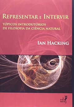 Representar e Intervir. Tópicos Introdutórios de Filosofia da Ciência Natural, do autor Ian Hacking