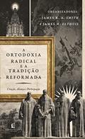 Ler Ortodoxia Radical E A Tradição Reformada: Criação, Aliança e Participação, do autor James K.A. Smith Ler Ortodoxia Radical E A Tradição Reformada: Criação, Aliança e Participação, do autor James K.A. Smith